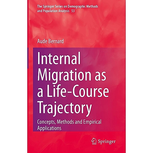 Internal Migration as a Life-Course Trajectory / The Springer Series on Demographic Methods and Population Analysis Bd.53, Aude Bernard
