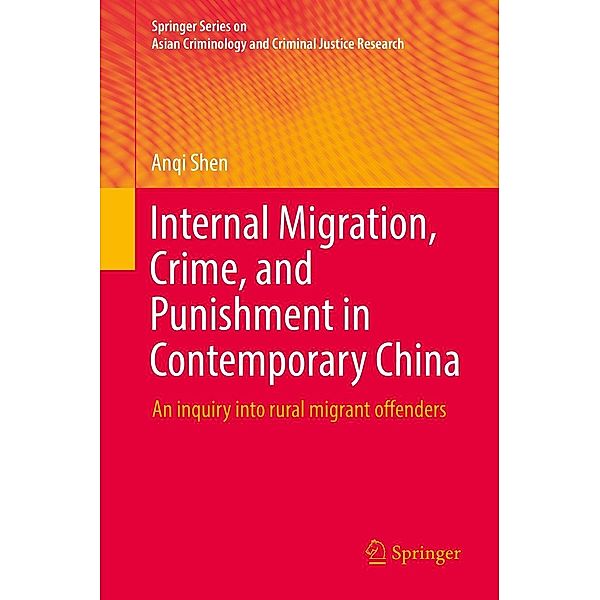 Internal Migration, Crime, and Punishment in Contemporary China / Springer Series on Asian Criminology and Criminal Justice Research, Anqi Shen