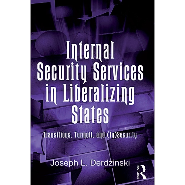 Internal Security Services in Liberalizing States, Joseph L. Derdzinski