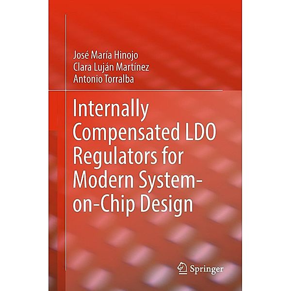 Internally Compensated LDO Regulators for Modern System-on-Chip Design, José María Hinojo, Clara Luján Martínez, Antonio Torralba