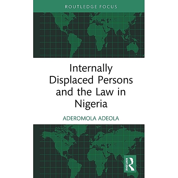 Internally Displaced Persons and the Law in Nigeria, Aderomola Adeola