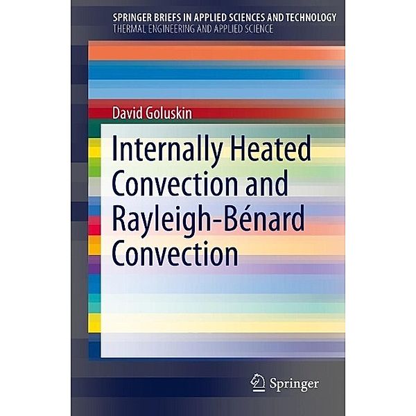 Internally Heated Convection and Rayleigh-Bénard Convection / SpringerBriefs in Applied Sciences and Technology, David Goluskin