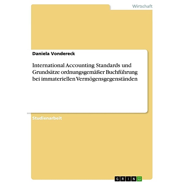 International Accounting Standards und Grundsätze ordnungsgemäßer Buchführung bei immateriellen Vermögensgegenständen, Daniela Vondereck