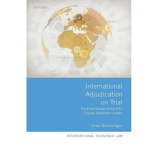 International Adjudication on Trial / International Economic Law Series, Sivan Shlomo Agon