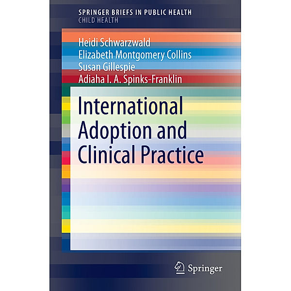 International Adoption and Clinical Practice, Heidi Schwarzwald, Elizabeth Montgomery Collins, Susan Gillespie, Adiaha I. A. Spinks-Franklin