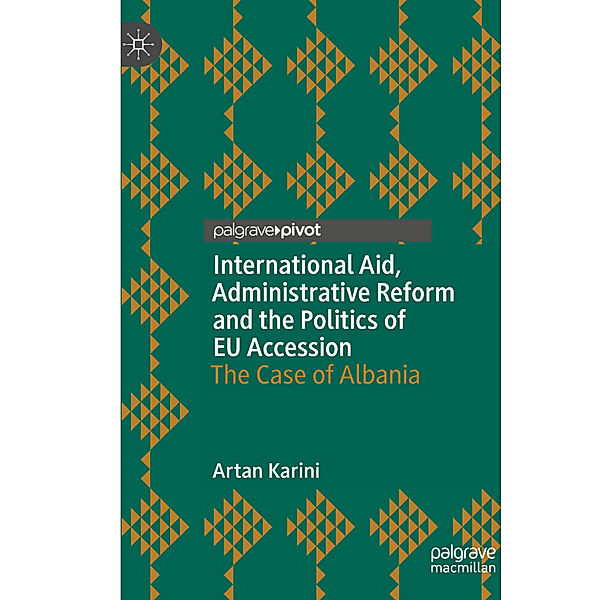 International Aid, Administrative Reform and the Politics of EU Accession, Artan Karini