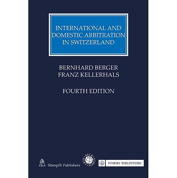 International and Domestic Arbitration in Switzerland, Bernhard Berger, Franz Kellerhals