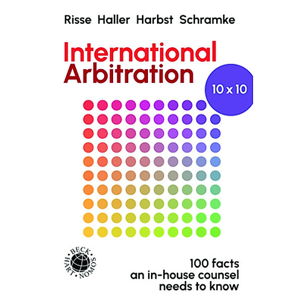 International Arbitration 10 x 10, Jörg Risse, Heiko Alexander Haller, Ragnar Harbst, Hein-Jürgen Schramke