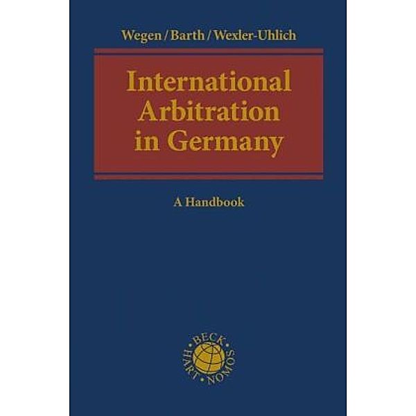 International Arbitration in Germany, Gerhard Wegen, Marcel Barth, Roman Wexler-Uhlich