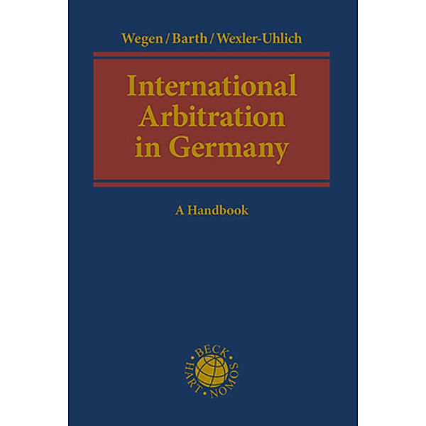 International Arbitration in Germany, Gerhard Wegen, Marcel Barth, Roman Wexler-Uhlich