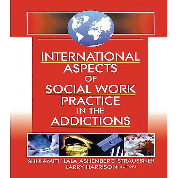 International Aspects of Social Work Practice in the Addictions, Shulamith L A Straussner, Larry Harrison
