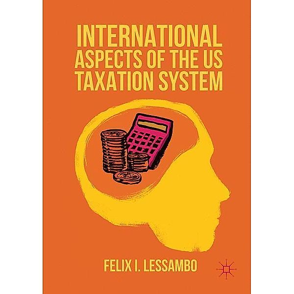 International Aspects of the US Taxation System, Felix I. Lessambo