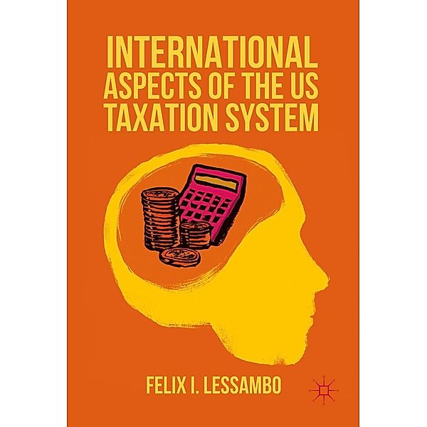 International Aspects of the US Taxation System, Felix I. Lessambo