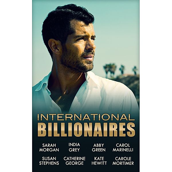 International Billionaires / Mills & Boon, Sarah Morgan, India Grey, Abby Green, Susan Stephens, Catherine George, Kate Hewitt, Carol Marinelli, Carole Mortimer