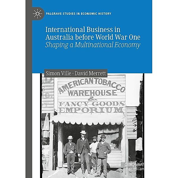 International Business in Australia before World War One / Palgrave Studies in Economic History, Simon Ville, David Merrett