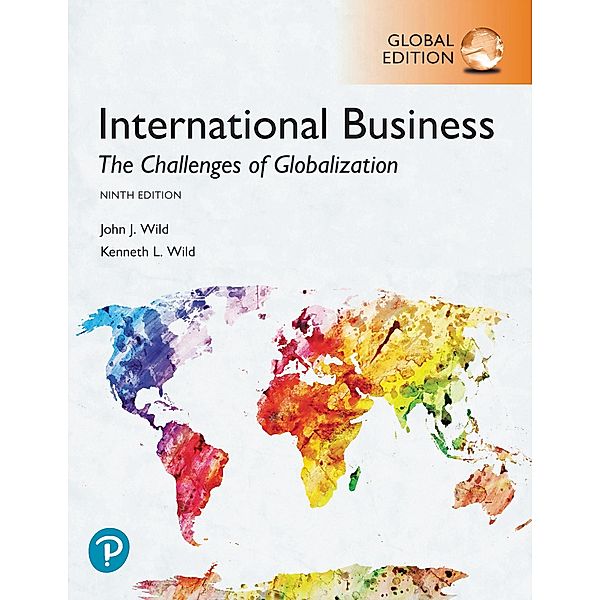 International Business: The Challenges of Globalization, Global Edition, John J. Wild, Kenneth L. Wild