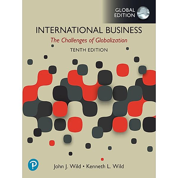 International Business: The Challenges of Globalization, Global Edition, John J. Wild, Kenneth L. Wild