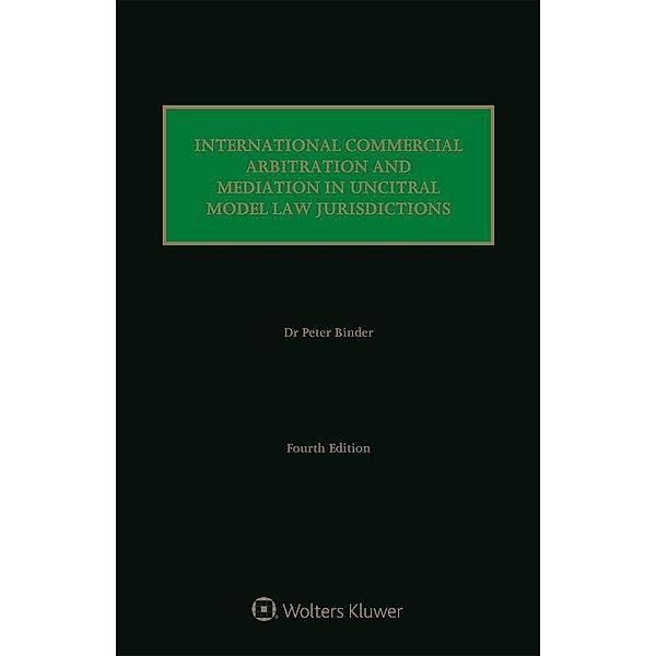 International Commercial Arbitration and Mediation in UNCITRAL Model Law Jurisdictions, Peter Binder