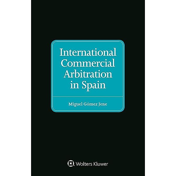 International Commercial Arbitration in Spain, Miguel Gomez Jene