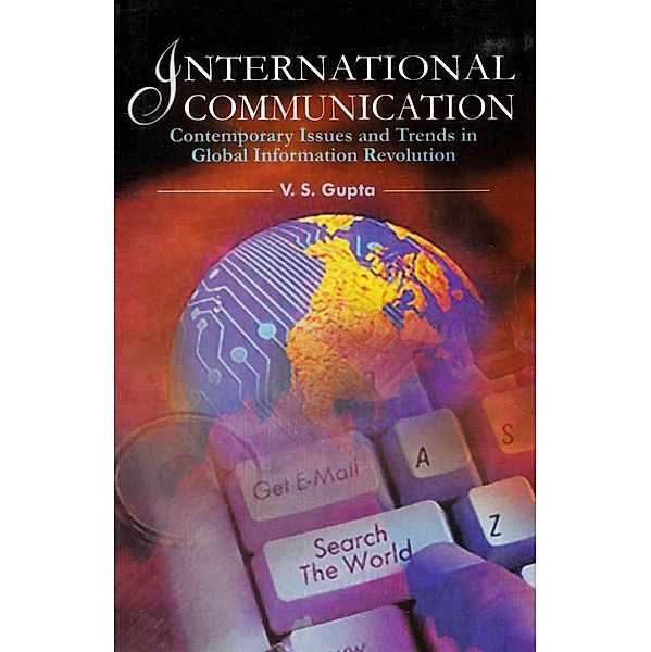 International Communication: Contemporary Issues and Trends in Global Information Revolution, V. S. Gupta