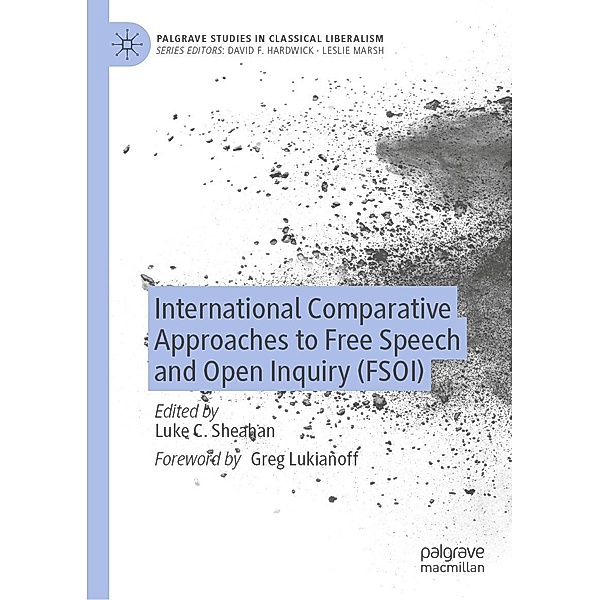 International Comparative Approaches to Free Speech and Open Inquiry (FSOI) / Palgrave Studies in Classical Liberalism