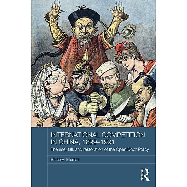 International Competition in China, 1899-1991 / Routledge Studies in the Modern History of Asia, Bruce A. Elleman