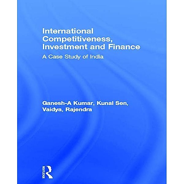 International Competitiveness, Investment and Finance, A. Ganesh-Kumar, Kunal Sen, Rajendra Vaidya