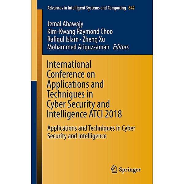 International Conference on Applications and Techniques in Cyber Security and Intelligence ATCI 2018 / Advances in Intelligent Systems and Computing Bd.842