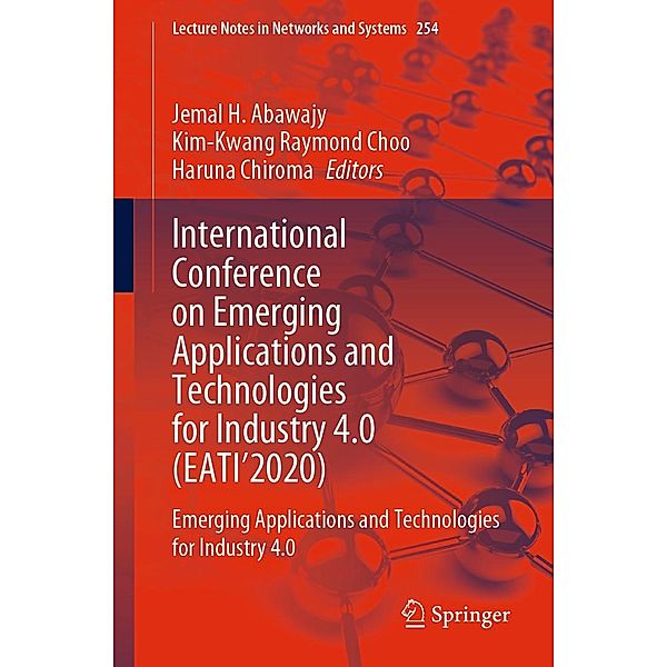 International Conference on Emerging Applications and Technologies for Industry 4.0 (EATI'2020) / Lecture Notes in Networks and Systems Bd.254