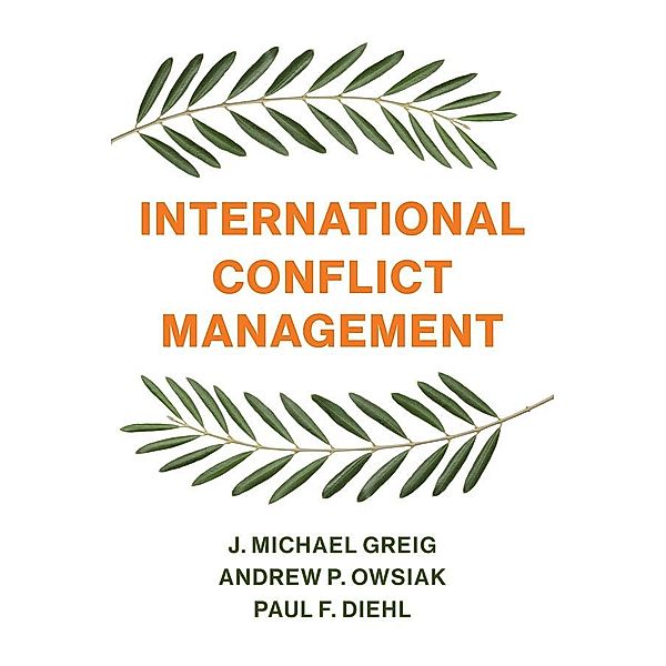 International Conflict Management, J. Michael Greig, Andrew P. Owsiak, Paul F. Diehl
