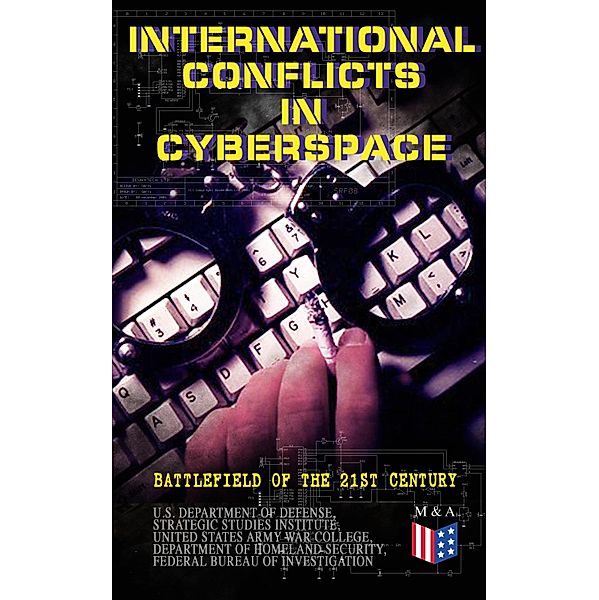 International Conflicts in Cyberspace - Battlefield of the 21st Century, U. S. Department Of Defense, Strategic Studies Institute, United States Army War College, Department Of Homeland Security, Federal Bureau of Investigation