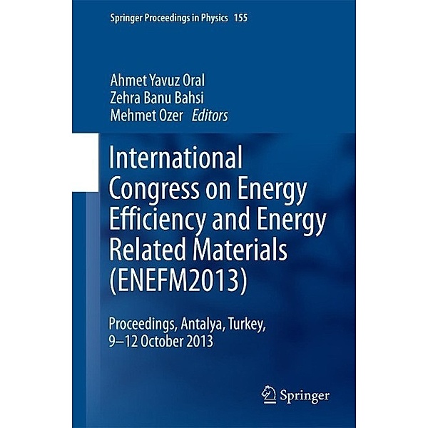International Congress on Energy Efficiency and Energy Related Materials (ENEFM2013) / Springer Proceedings in Physics Bd.155