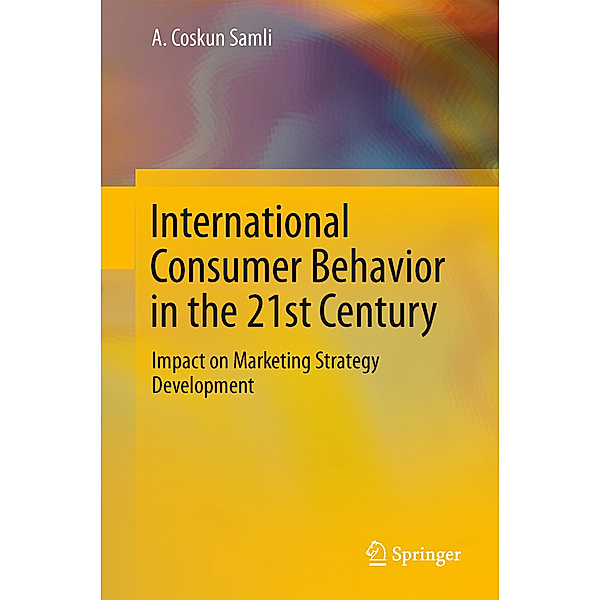 International Consumer Behavior in the 21st Century, A. Coskun Samli