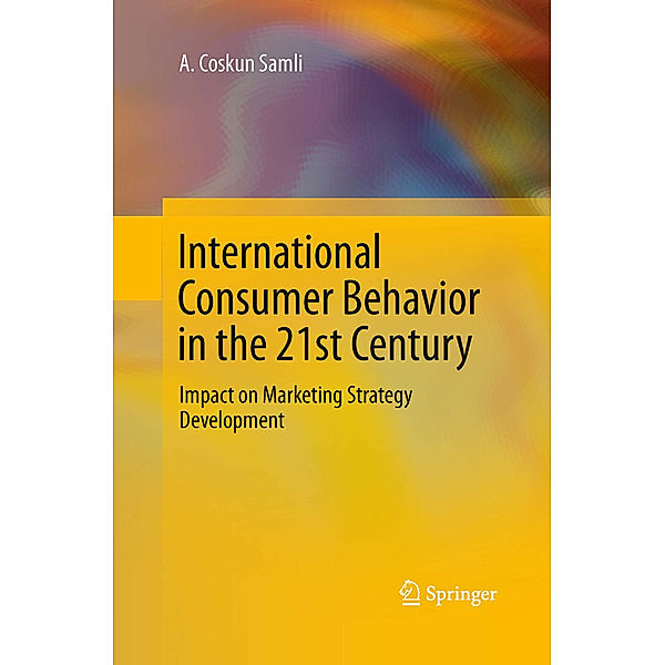 International Consumer Behavior in the 21st Century, A. Coskun Samli