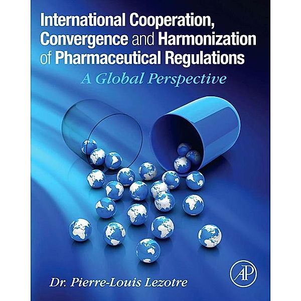 International Cooperation, Convergence and Harmonization of Pharmaceutical Regulations, Pierre-Louis Lezotre