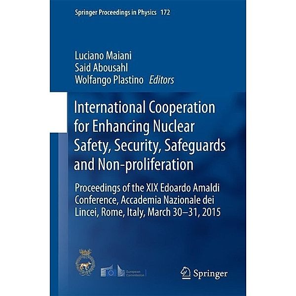 International Cooperation for Enhancing Nuclear Safety, Security, Safeguards and Non-proliferation / Springer Proceedings in Physics Bd.172