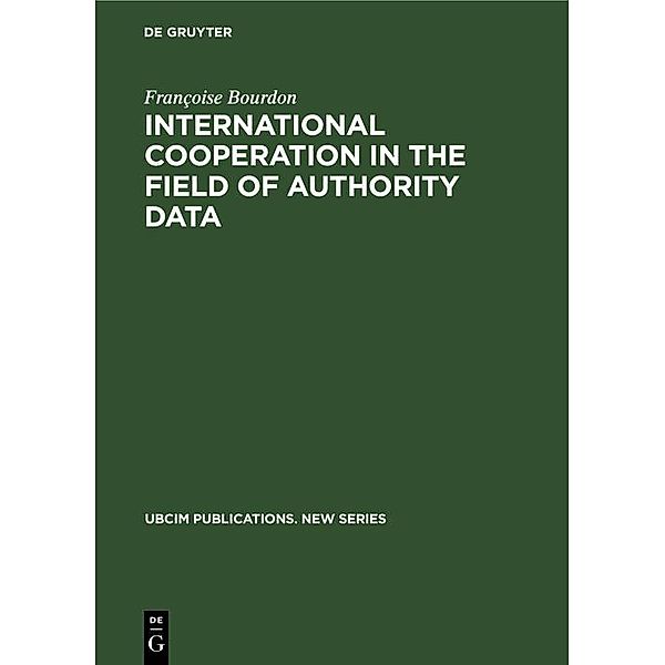 International cooperation in the field of authority data / UBCIM Publications. New Series Bd.11, Françoise Bourdon