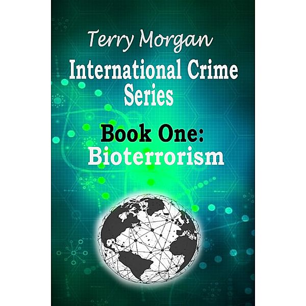 International Crime Series - Book One (Bioterrorism), Terry Morgan