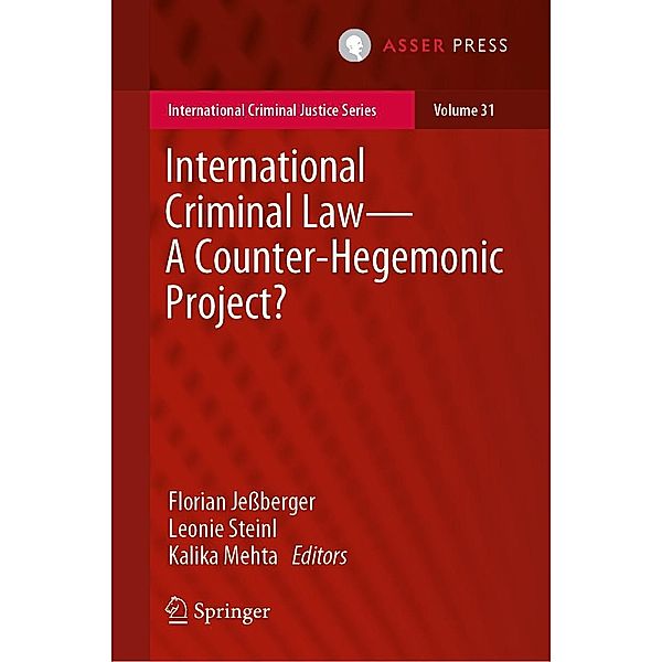 International Criminal Law-A Counter-Hegemonic Project? / International Criminal Justice Series Bd.31
