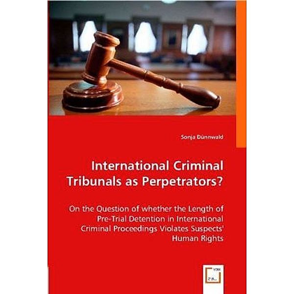 International Criminal Tribunals as Perpetrators?, Sonja Dünnwald