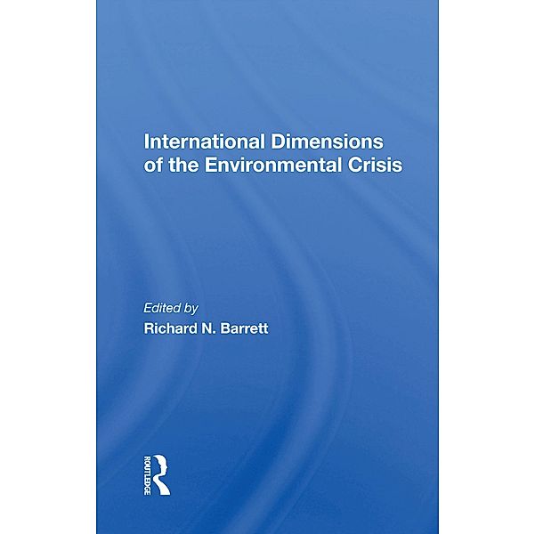 International Dimensions Of The Environmental Crisis, Richard N Barrett