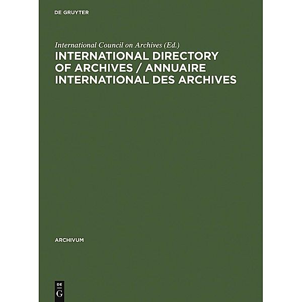 International directory of archives / Annuaire international des archives / Archivum Bd.38