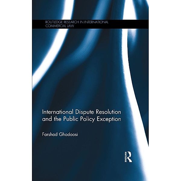 International Dispute Resolution and the Public Policy Exception, Farshad Ghodoosi