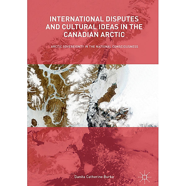 International Disputes and Cultural Ideas in the Canadian Arctic, Danita Catherine Burke