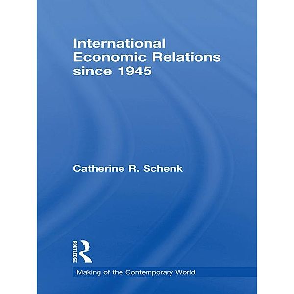 International Economic Relations since 1945, Catherine R. Schenk
