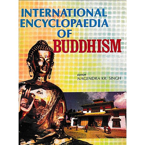 International Encyclopaedia of Buddhism (Greek, Hongkong & Hungry), Nagendra Kumar Singh