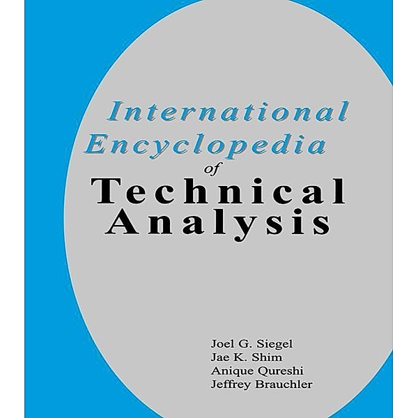 International Encyclopedia of Technical Analysis, Joel G. Siegel, Jae K. Shim, Anique A. Qureshi, Jeffrey Brauchler