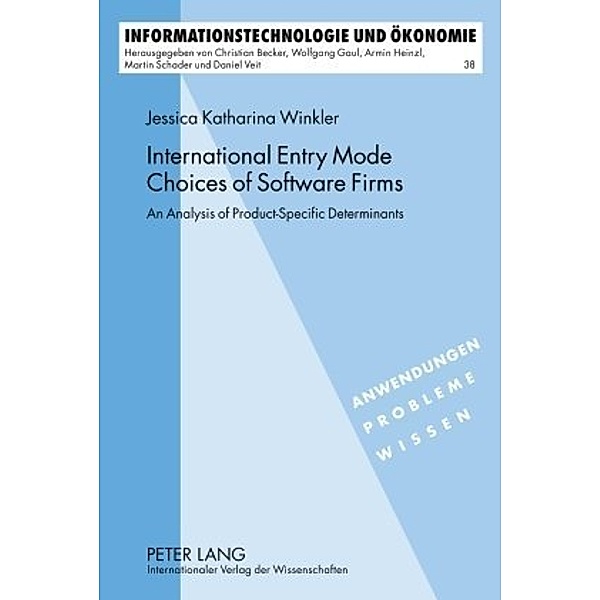 International Entry Mode Choices of Software Firms / Informationstechnologie und Ökonomie Bd.38, Jessica Winkler