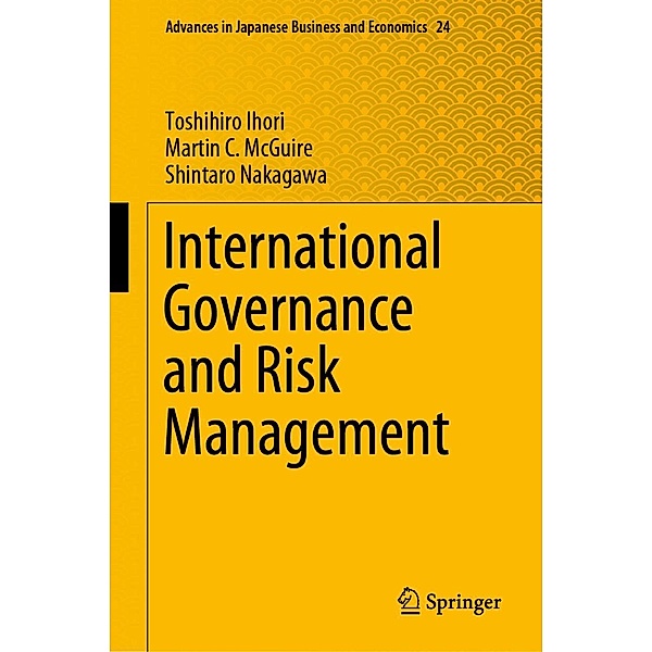 International Governance and Risk Management / Advances in Japanese Business and Economics Bd.24, Toshihiro Ihori, Martin C. McGuire, Shintaro Nakagawa