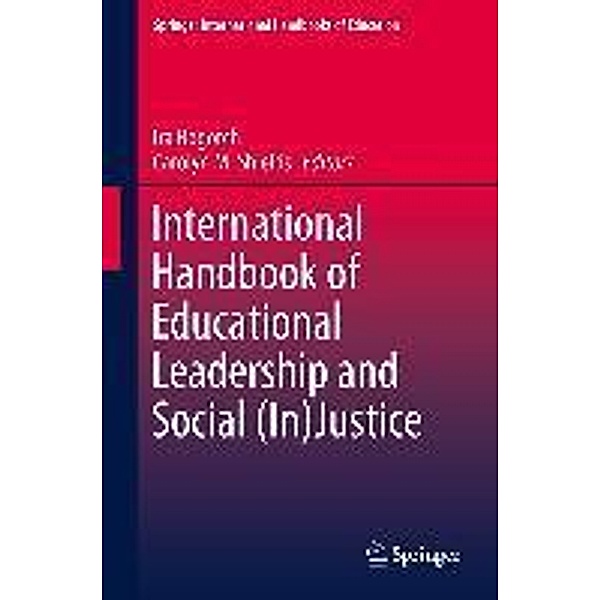 International Handbook of Educational Leadership and Social (In)Justice / Springer International Handbooks of Education Bd.29